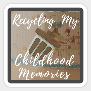 Recycling my childhood memories Sticker